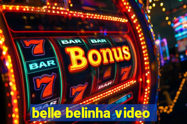 belle belinha video